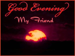 Good Evening My Friends 
