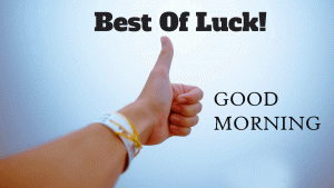 Good Morning and Good Luck Wishes Images Photo Download For Whatsaap