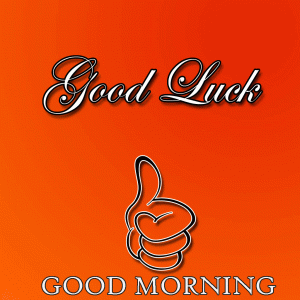 Good Morning and Good Luck Wishes Pictures