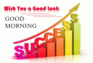 Good Morning and Good Luck Wishes Images Photo Pics